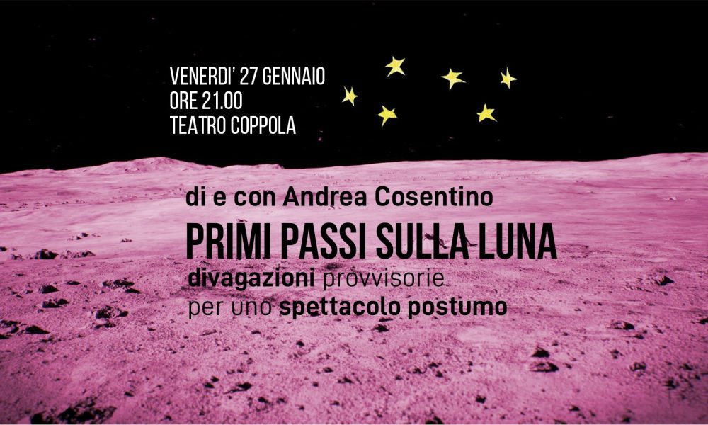 Primi Passi Sulla Luna • Spettacolo Teatrale Di E Con Andrea Cosentino